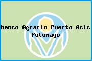 <i>banco Agrario Puerto Asis Putumayo</i>