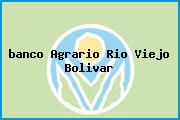 <i>banco Agrario Rio Viejo Bolivar</i>