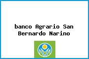 <i>banco Agrario San Bernardo Narino</i>