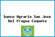 Ver banco agrario san jose del fragua caqueta <i>banco Agrario San Jose Del Fragua Caqueta</i>