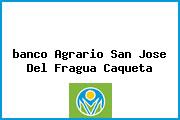 <i>banco Agrario San Jose Del Fragua Caqueta</i>