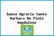 <i>banco Agrario Santa Barbara De Pinto Magdalena</i>