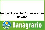 <i>banco Agrario Sutamarchan Boyaca</i>