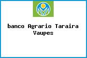 <i>banco Agrario Taraira Vaupes</i>