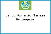 <i>banco Agrario Taraza Antioquia</i>