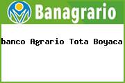 <i>banco Agrario Tota Boyaca</i>