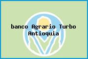 <i>banco Agrario Turbo Antioquia</i>