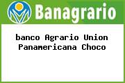 Ver banco agrario union panamericana choco <i>banco Agrario Union Panamericana Choco</i>
