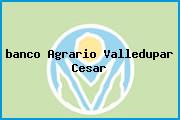 <i>banco Agrario Valledupar Cesar</i>