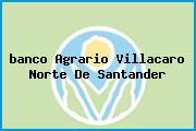 Ver banco agrario villacaro norte de santander <i>banco Agrario Villacaro Norte De Santander</i>