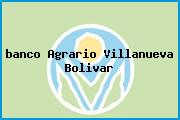 Ver banco agrario villanueva bolivar <i>banco Agrario Villanueva Bolivar</i>