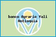<i>banco Agrario Yali Antioquia</i>