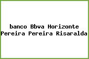 <i>banco Bbva Horizonte Pereira Pereira Risaralda</i>