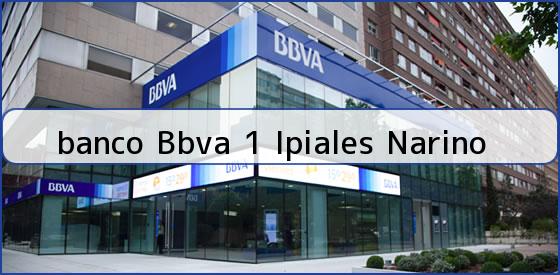 <b>banco Bbva 1 Ipiales Narino</b>