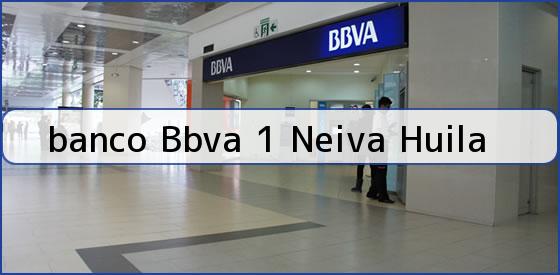 <b>banco Bbva 1 Neiva Huila</b>