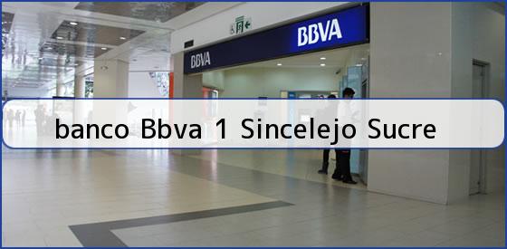 <b>banco Bbva 1 Sincelejo Sucre</b>