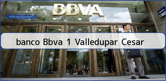 <b>banco Bbva 1 Valledupar Cesar</b>