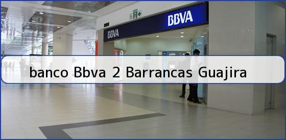 <b>banco Bbva 2 Barrancas Guajira</b>