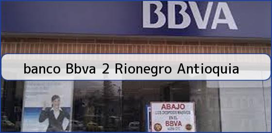 <b>banco Bbva 2 Rionegro Antioquia</b>