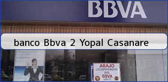 <b>banco Bbva 2 Yopal Casanare</b>