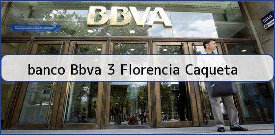 <b>banco Bbva 3 Florencia Caqueta</b>