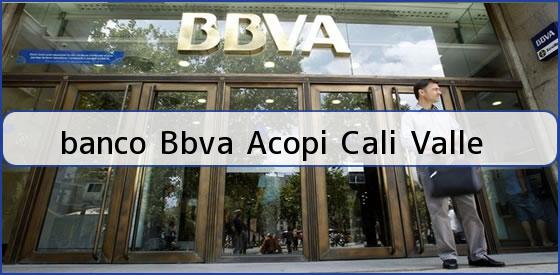 <b>banco Bbva Acopi Cali Valle</b>