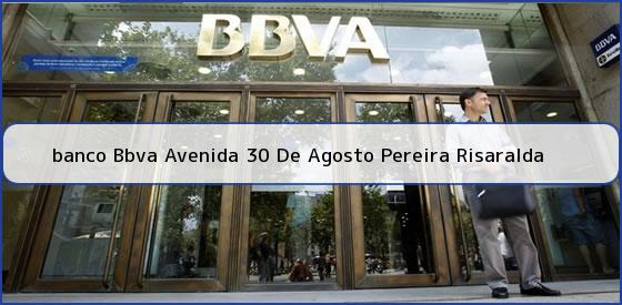 <b>banco Bbva Avenida 30 De Agosto Pereira Risaralda</b>