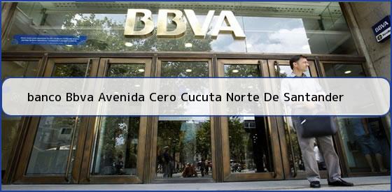 <b>banco Bbva Avenida Cero Cucuta Norte De Santander</b>