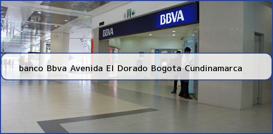 <b>banco Bbva Avenida El Dorado Bogota Cundinamarca</b>