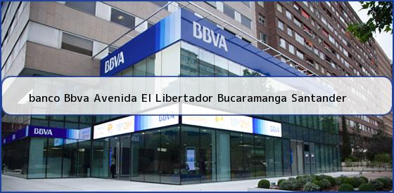<b>banco Bbva Avenida El Libertador Bucaramanga Santander</b>