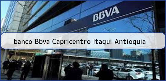 <b>banco Bbva Capricentro Itagui Antioquia</b>