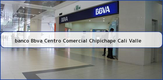 <b>banco Bbva Centro Comercial Chipichape Cali Valle</b>