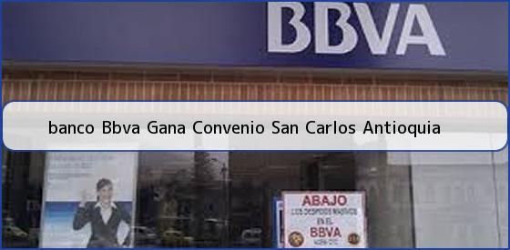 <b>banco Bbva Gana Convenio San Carlos Antioquia</b>