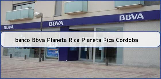 <b>banco Bbva Planeta Rica Planeta Rica Cordoba</b>