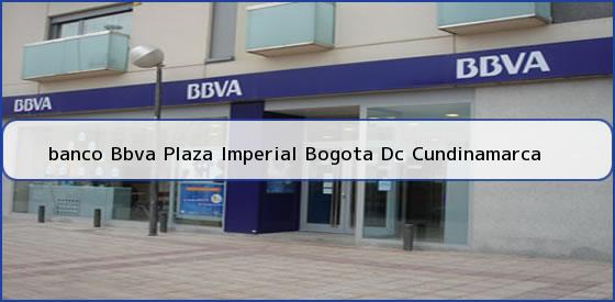 <b>banco Bbva Plaza Imperial Bogota Dc Cundinamarca</b>