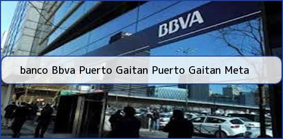 Ver banco bbva puerto gaitan puerto gaitan meta <b>banco Bbva Puerto Gaitan Puerto Gaitan Meta</b>