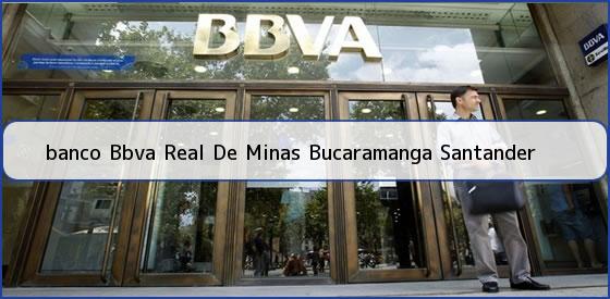 <b>banco Bbva Real De Minas Bucaramanga Santander</b>