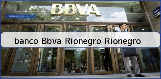 <b>banco Bbva Rionegro Rionegro</b>