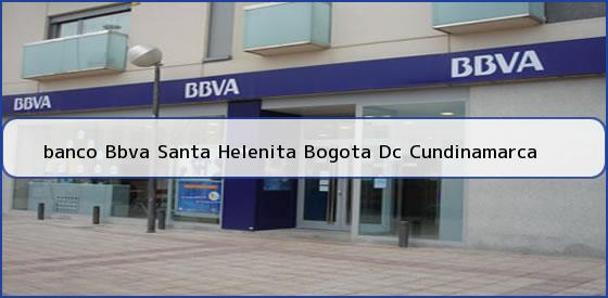 <b>banco Bbva Santa Helenita Bogota Dc Cundinamarca</b>