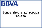 Ver banco bbva 1 la dorada caldas <i>banco Bbva 1 La Dorada Caldas</i>