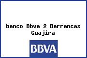 <i>banco Bbva 2 Barrancas Guajira</i>