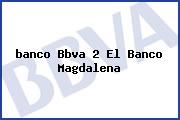<i>banco Bbva 2 El Banco Magdalena</i>