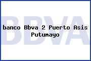 <i>banco Bbva 2 Puerto Asis Putumayo</i>