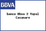 <i>banco Bbva 2 Yopal Casanare</i>