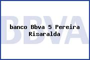 <i>banco Bbva 5 Pereira Risaralda</i>