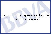 <i>banco Bbva Agencia Orito Orito Putumayo</i>