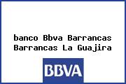<i>banco Bbva Barrancas Barrancas La Guajira</i>
