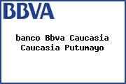 <i>banco Bbva Caucasia Caucasia Putumayo</i>