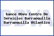 <i>banco Bbva Centro De Servicios Barranquilla Barranquilla Atlantico</i>