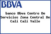 <i>banco Bbva Centro De Servicios Zona Central De Cali Cali Valle</i>